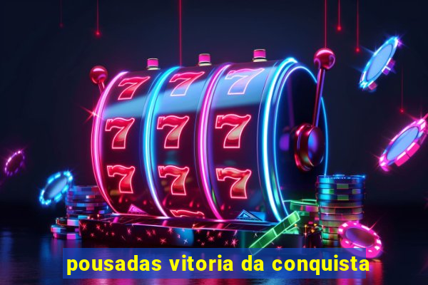 pousadas vitoria da conquista